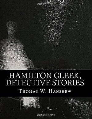 Hamilton Cleek, Detective Stories by Thomas W. Hanshew