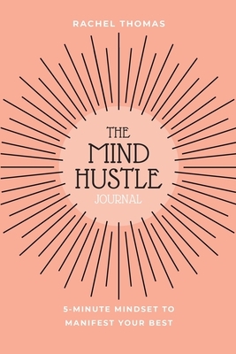 Mind Hustle: 5 Min Mindset to Manifest Your Best by Rachel Thomas