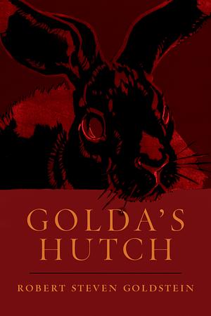 Golda's Hutch by Robert Steven Goldstein