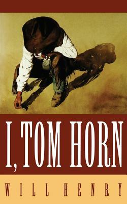 I, Tom Horn by Will Henry