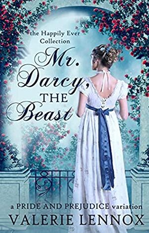 Mr. Darcy, the Beast: a Pride and Prejudice variation by Valerie Lennox