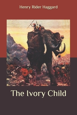 The Ivory Child by H. Rider Haggard