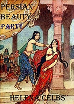 Persian Beauty: Part 1 by Natalie André, Helena Celbs