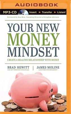 Your New Money Mindset: Create a Healthy Relationship with Money by James Moline, Brad Hewitt