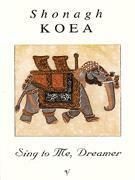 Sing To Me Dreamer by Shonagh Koea