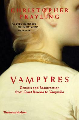 Vampyres: Genesis and Resurrection: From Count Dracula to Vampirella by Christopher Frayling