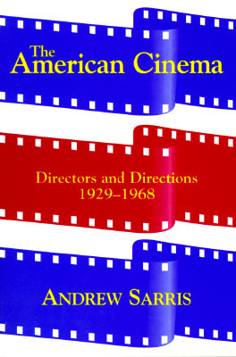 The American Cinema: Directors and Directions, 1929-1968 by Andrew Sarris