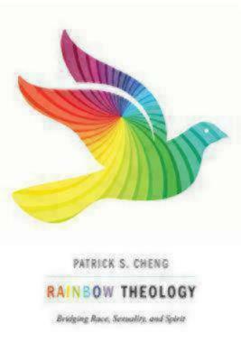 Rainbow Theology: Bridging Race, Sexuality, and Spirit by Patrick S. Cheng