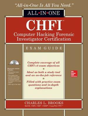 CHFI Computer Hacking Forensic Investigator Certification All-In-One Exam Guide [With CDROM] by Charles L. Brooks