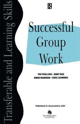 Successful Group Work: A Practical Guide for Students in Further and Higher Education by Tim O'Sullivan, Simon Rogerson, Jenny Rice