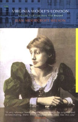 Virginia Woolf's London: A Guide to Bloomsbury and Beyond by Jean Moorcroft Wilson