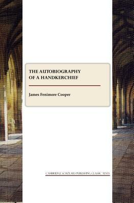Autobiography of a Pocket-Handkerchief by James Fenimore Cooper
