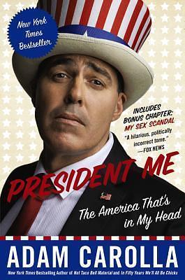 PRESIDENT ME by Adam Carolla, Adam Carolla