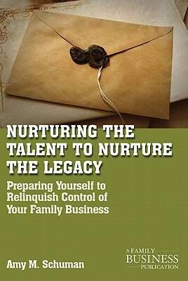 Nurturing the Talent to Nurture the Legacy: Career Development in the Family Business by A. Schuman