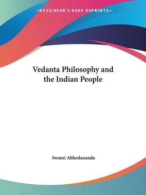 Vedanta Philosophy and the Indian People by Swami Abhedananda