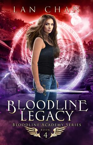 Bloodline Legacy: A Young Adult Urban Fantasy Academy Novel by Lan Chan, Lan Chan