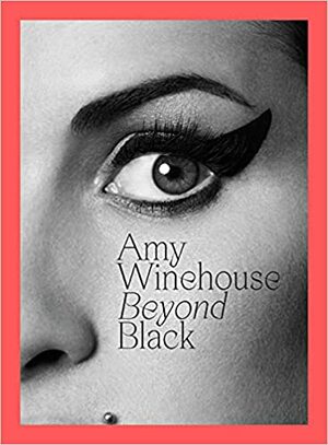 Amy Winehouse: Beyond Black by Naomi Parry