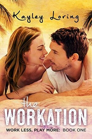 The Workation by Kayley Loring