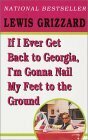 If I Ever Get Back to Georgia, I'm Gonna Nail My Feet to the Ground by Lewis Grizzard
