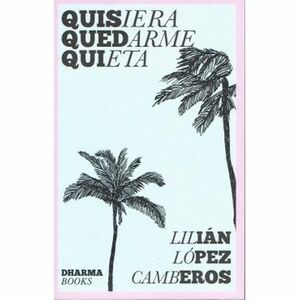 Quisiera quedarme quieta by Lilián López Camberos
