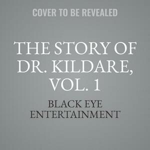 The Story of Dr. Kildare, Vol. 1 by Black Eye Entertainment