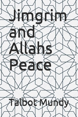 Jimgrim and Allahs Peace by Talbot Mundy
