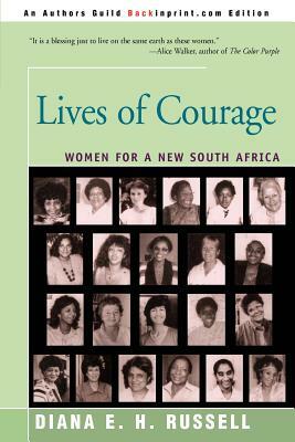 Lives of Courage: Women for a New South Africa by Diana E.H. Russell