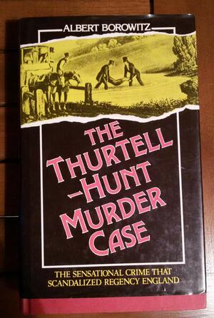 The Thurtell-Hunt Murder Case by Albert Borowitz