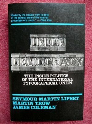 Union Democracy by Seymour Martin Lipset