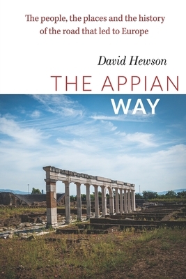 The Appian Way: The people, the places and the history of the road that led to Europe by David Hewson