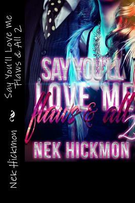 Say You'll Love Me Flaws & All by Nek Hickmon