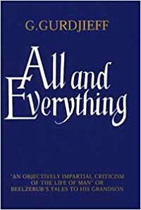 All and Everything: Beelzebub's Tales to His Grandson by G.I. Gurdjieff