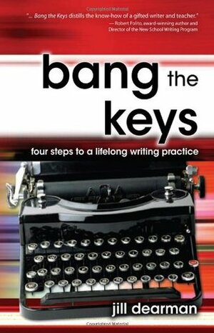 Bang the Keys: Four Steps to a Lifelong Writing Practice by Jill Dearman