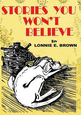 Stories You Won't Believe by Lonnie Brown