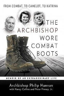 The Archbishop Wore Combat Boots: From Combat to Camelot to Katrina -- a memoir of an extraordinary life by Peter Finney Jr., Philip Hannan, Philip Hannan, Nancy Collins