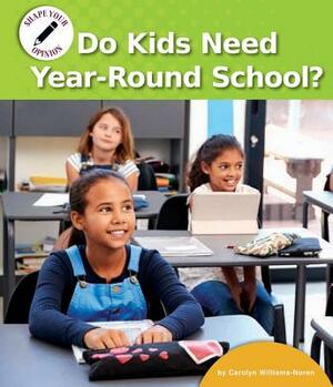 Do Kids Need Year-Round School? by Carolyn Williams-Noren