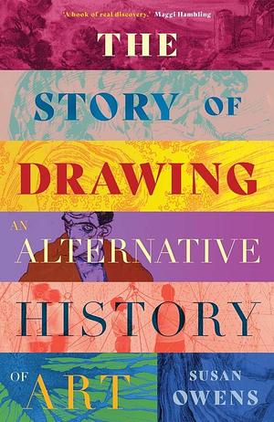 The Story of Drawing: An Alternative History of Art by Susan Owens