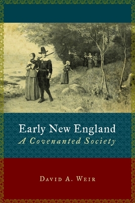 Early New England: A Covenanted Society by David Weir