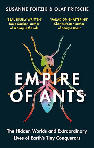 Empire of Ants: The Hidden Worlds and Extraordinary Lives of Earth's Tiny Conquerors by Susanne Foitzik, Olaf Fritsche