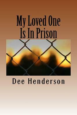 My Loved One Is In Prison by Dee Henderson
