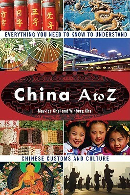 China A to Z: Everything You Need to Know to Understand Chinese Customs and Culture by Winberg Chai, May-lee Chai