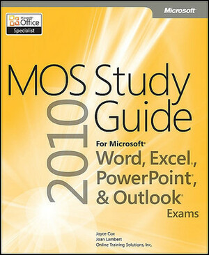 MOS 2010 Study Guide for Microsoft Word, Excel, PowerPoint, and Outlook by Joan Lambert, Joyce Cox