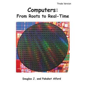 Computers: From Roots to Real-Time - Trade Version by Pakaket Alford, Douglas J. Alford