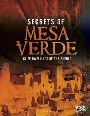 Secrets of Mesa Verde: Cliff Dwellings of the Pueblo by Gail Fay