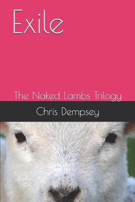 Exile: The Naked Lambs Trilogy by Chris Dempsey