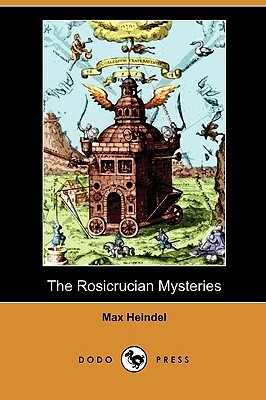 The Rosicrucian Mysteries (Dodo Press) by Max Heindel