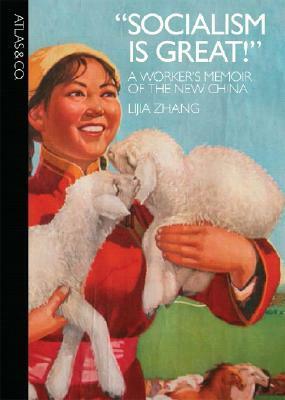 Socialism Is Great!: A Worker\'s Memoir of the New China by Lijia Zhang