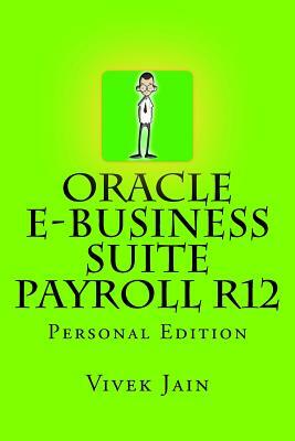 Oracle e-Business Suite Payroll R12 by Vivek Jain