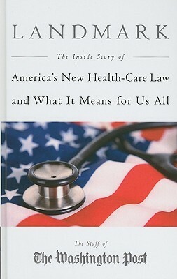 Landmark: The Inside Story of America's New Health-Care Law and What It Means for Us All by The Washington Post