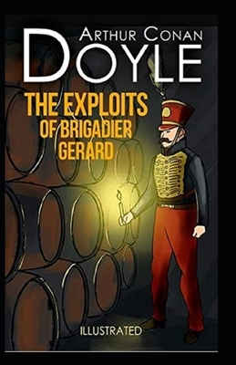 The Exploits of Brigadier Gerard Illustrated by Arthur Conan Doyle